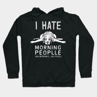 I HATE MORNING PEOPLE AND MORNINGS…AND PEOPLE Hoodie